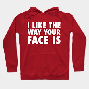 I Like The Way Your Face Is - White Hoodie